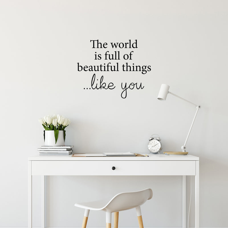 Vinyl Wall Art Decal - The World Is Full Of Beautiful Things Like You - Modern Inspirational Positive Self Love Quote Sticker For Home School Office Bedroom Closet Living Room Decor 3