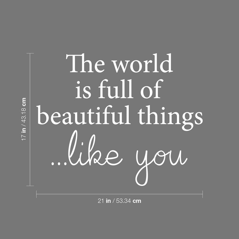 Vinyl Wall Art Decal - The World Is Full Of Beautiful Things Like You - 17" x 21" - Modern Inspirational Positive Self Love Quote Sticker For Home School Office Bedroom Closet Living Room Decor 4