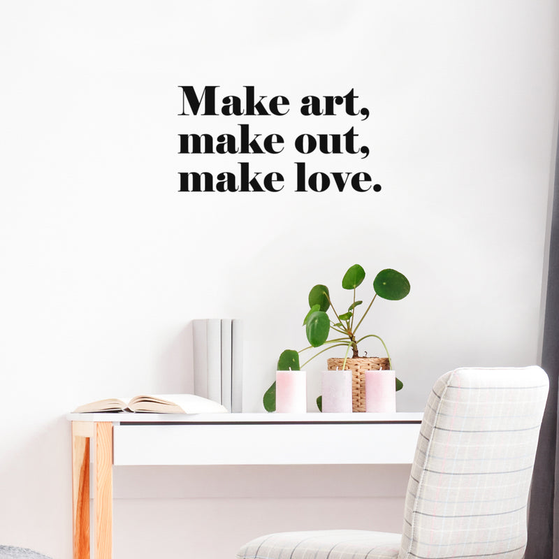 Vinyl Wall Art Decal - Make Art Make Out Make Love - Trendy Motivational Funny Quote Sticker For Home Office Couples Bedroom Closet Living Room Decor 2