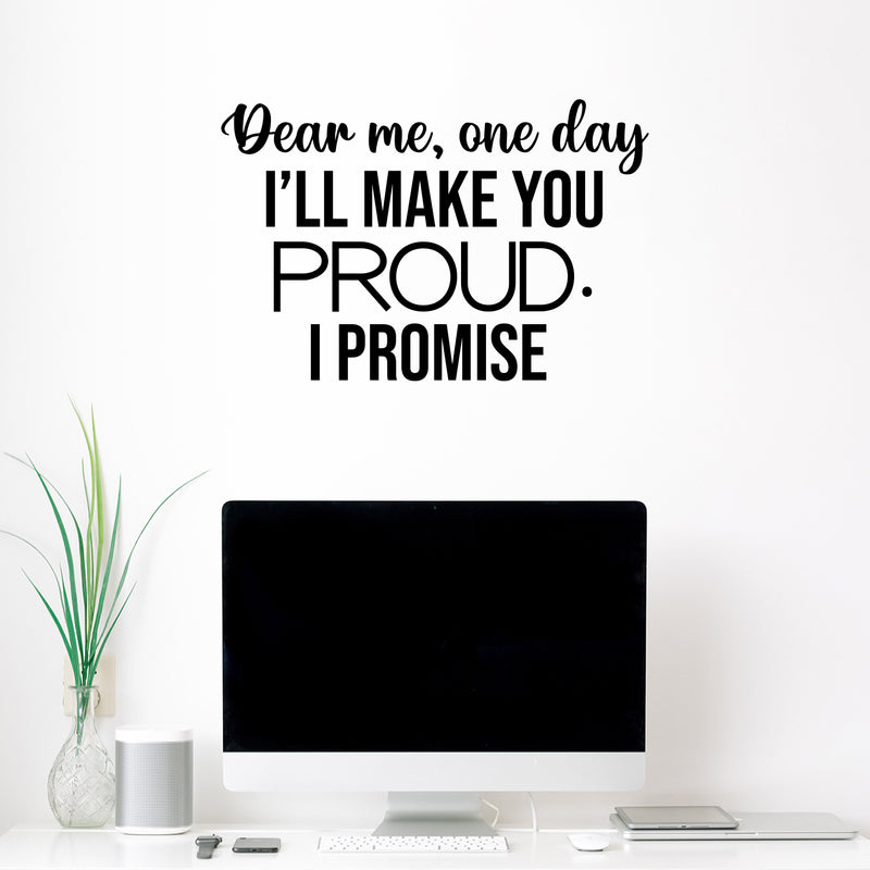 Vinyl Wall Art Decal - Dear Me; One Day I'll Make You Proud. I Promise - 16.5" x 25" - Modern Cute Inspiring Positive Quote Sticker For Bedroom Closet Living Room School Decor 2