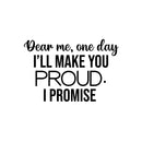 Vinyl Wall Art Decal - Dear Me; One Day I'll Make You Proud. I Promise - 16.5" x 25" - Modern Cute Inspiring Positive Quote Sticker For Bedroom Closet Living Room School Decor 1