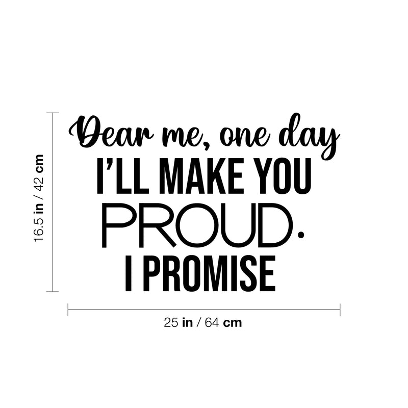 Vinyl Wall Art Decal - Dear Me; One Day I'll Make You Proud. I Promise - 16.5" x 25" - Modern Cute Inspiring Positive Quote Sticker For Bedroom Closet Living Room School Decor 4