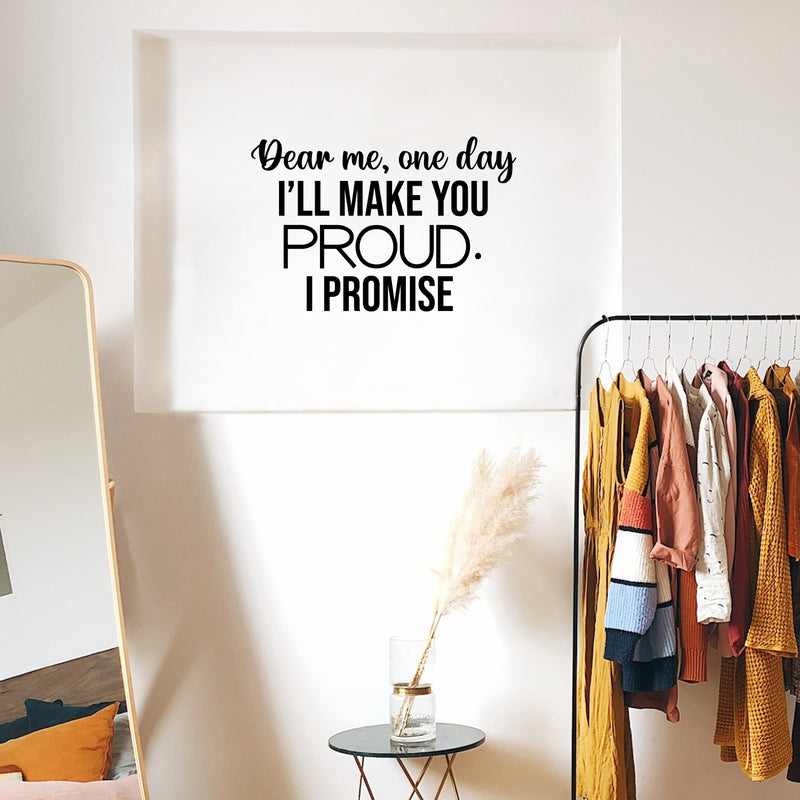 Vinyl Wall Art Decal - Dear Me; One Day I'll Make You Proud. I Promise - 16. Modern Cute Inspiring Positive Self Esteem Quote Sticker For Bedroom Closet Living Room School Decor 3