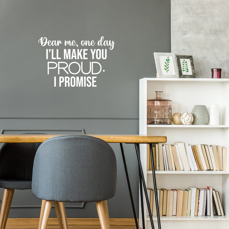 Vinyl Wall Art Decal - Dear Me; One Day I'll Make You Proud. I Promise - 16. Modern Cute Inspiring Positive Self Esteem Quote Sticker For Bedroom Closet Living Room School Decor 5