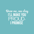 Vinyl Wall Art Decal - Dear Me; One Day I'll Make You Proud. I Promise - 16.5" x 25" - Modern Cute Inspiring Positive Quote Sticker For Bedroom Closet Living Room School Decor 1