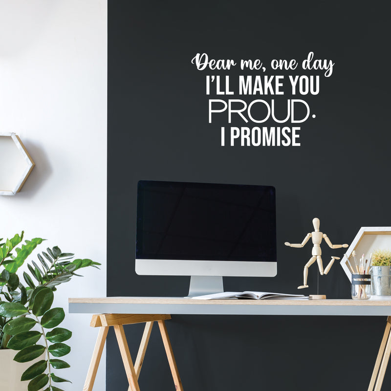 Vinyl Wall Art Decal - Dear Me; One Day I'll Make You Proud. I Promise - 16.5" x 25" - Modern Cute Inspiring Positive Quote Sticker For Bedroom Closet Living Room School Decor 3