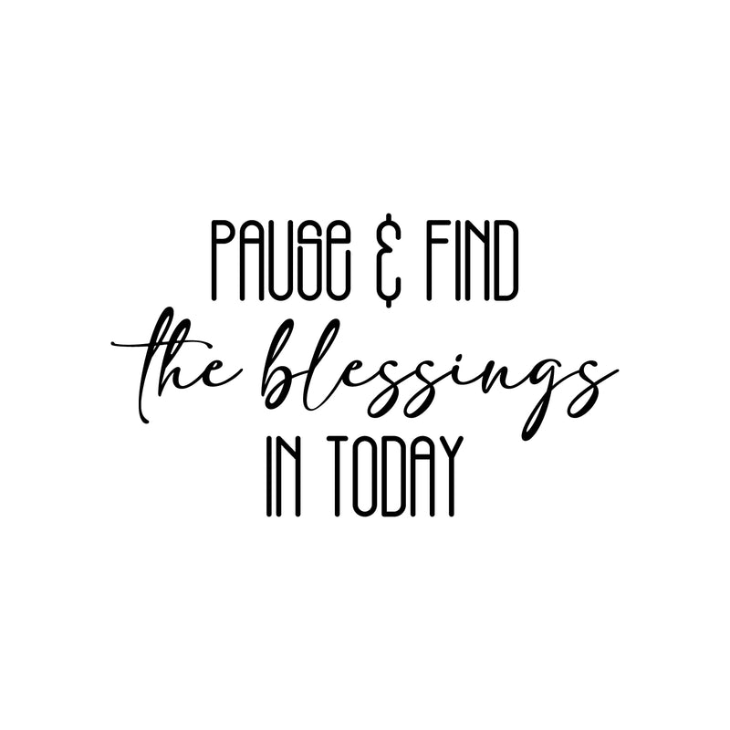 Vinyl Wall Art Decal - Pause & Find The Blessings In Today - Trendy Cute Inspiring Good Vibes Quote Sticker For Bedroom Closet Living Room School Coffee Shop Lovely Decor 1