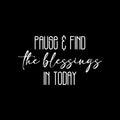 Vinyl Wall Art Decal - Pause & Find The Blessings In Today - 15" x 25" - Trendy Cute Inspiring Good Vibes Quote Sticker For Bedroom Closet Living Room School Coffee Shop Lovely Decor 1