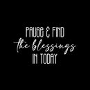 Vinyl Wall Art Decal - Pause & Find The Blessings In Today - 15" x 25" - Trendy Cute Inspiring Good Vibes Quote Sticker For Bedroom Closet Living Room School Coffee Shop Lovely Decor 1