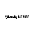 Vinyl Wall Art Decal - Slowly But Sure - 4. Trendy Cute Inspiring Optimistic Positive Quote Sticker For Bedroom Living Room School Office Business Coffee Shop Lovely Decor 1