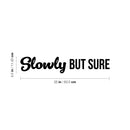 Vinyl Wall Art Decal - Slowly But Sure - 4. Trendy Cute Inspiring Optimistic Positive Quote Sticker For Bedroom Living Room School Office Business Coffee Shop Lovely Decor 4