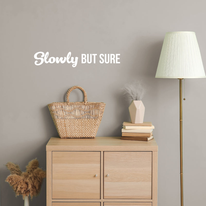 Vinyl Wall Art Decal - Slowly But Sure - 4.5" x 25" - Trendy Cute Inspiring Optimistic Positive Quote Sticker For Bedroom Living Room School Office Business Coffee Shop Lovely Decor 2