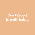 Vinyl Wall Art Decal - Don't Forget To Smile Today - 10" x 25" - Modern Inspirational Positive Self-Esteem Quote Sticker For Home Office Bedroom Closet Living Room Coffee Shop Decor 1