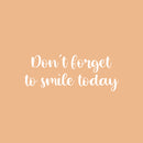 Vinyl Wall Art Decal - Don't Forget To Smile Today - 10" x 25" - Modern Inspirational Positive Self-Esteem Quote Sticker For Home Office Bedroom Closet Living Room Coffee Shop Decor 1