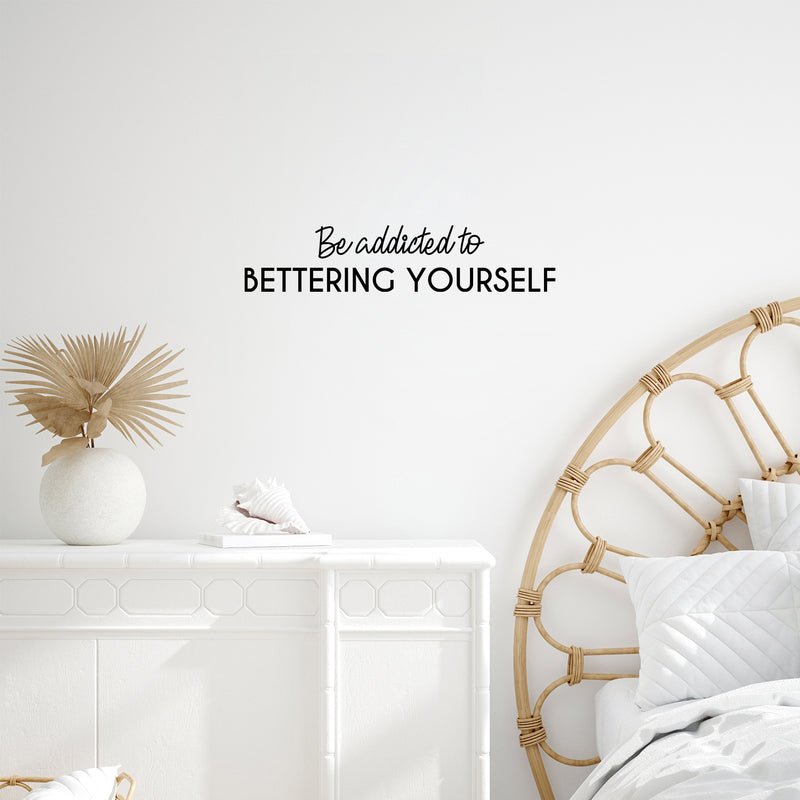 Vinyl Wall Art Decal - Be Addicted To Bettering Yourself - 5.5" x 25" - Modern Cute Inspiring Positive Self Esteem Quote Sticker For Bedroom Closet Living Room School Office Coffee Shop Decor 2