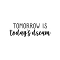 Vinyl Wall Art Decal - Tomorrow Is Today's Dream - Trendy Positive Inspiring Good Vibes Quote Sticker For Bedroom Closet Living Room School Coffee Shop Lovely Decor 1