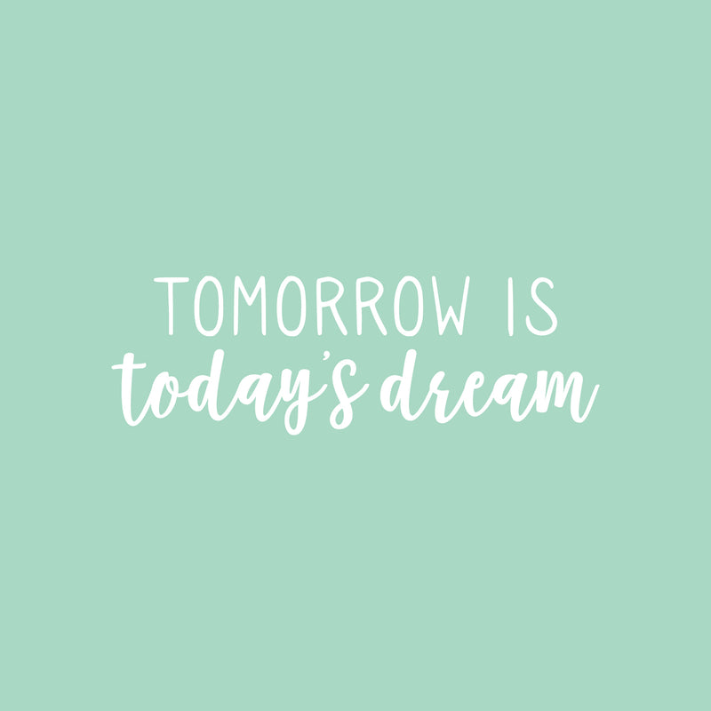 Vinyl Wall Art Decal - Tomorrow Is Today's Dream - 8" x 25" - Trendy Positive Inspiring Good Vibes Quote Sticker For Bedroom Closet Living Room School Coffee Shop Lovely Decor 1