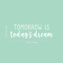 Vinyl Wall Art Decal - Tomorrow Is Today's Dream - 8" x 25" - Trendy Positive Inspiring Good Vibes Quote Sticker For Bedroom Closet Living Room School Coffee Shop Lovely Decor 4