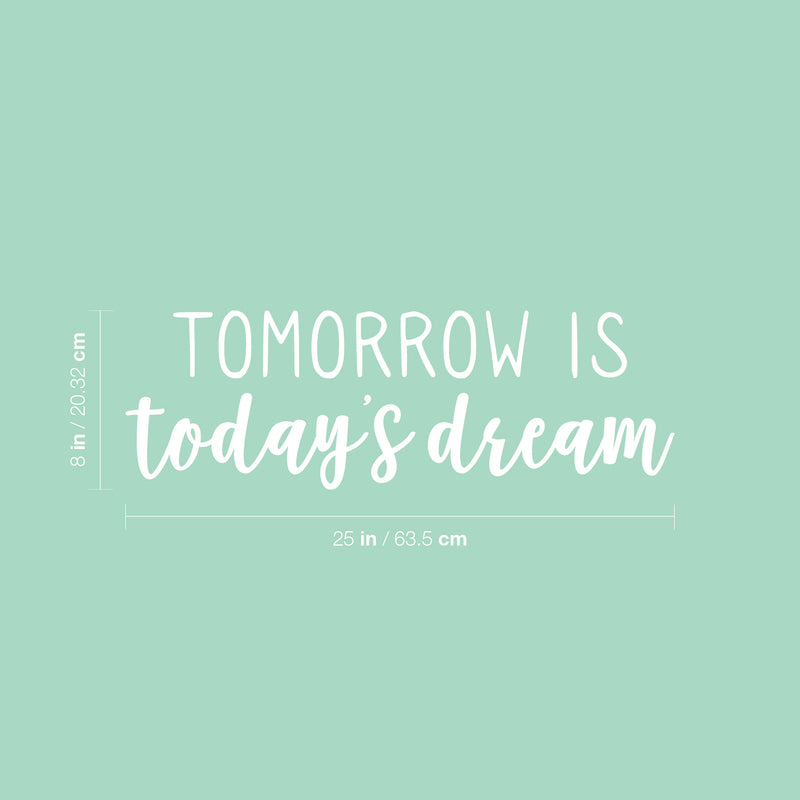 Vinyl Wall Art Decal - Tomorrow Is Today's Dream - 8" x 25" - Trendy Positive Inspiring Good Vibes Quote Sticker For Bedroom Closet Living Room School Coffee Shop Lovely Decor 4