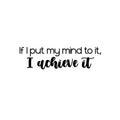 Vinyl Wall Art Decal - If I Put My Mind To It; I Achieve It - Modern Motivational Goals Quote Sticker For Home School Bedroom Work Office Living Room Classroom Decor 1