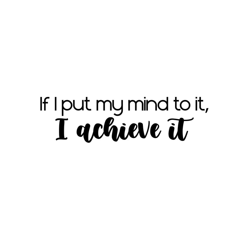 Vinyl Wall Art Decal - If I Put My Mind To It; I Achieve It - 7" x 25" - Modern Motivational Goals Quote Sticker For Home School Bedroom Work Office Living Room Classroom Decor 1