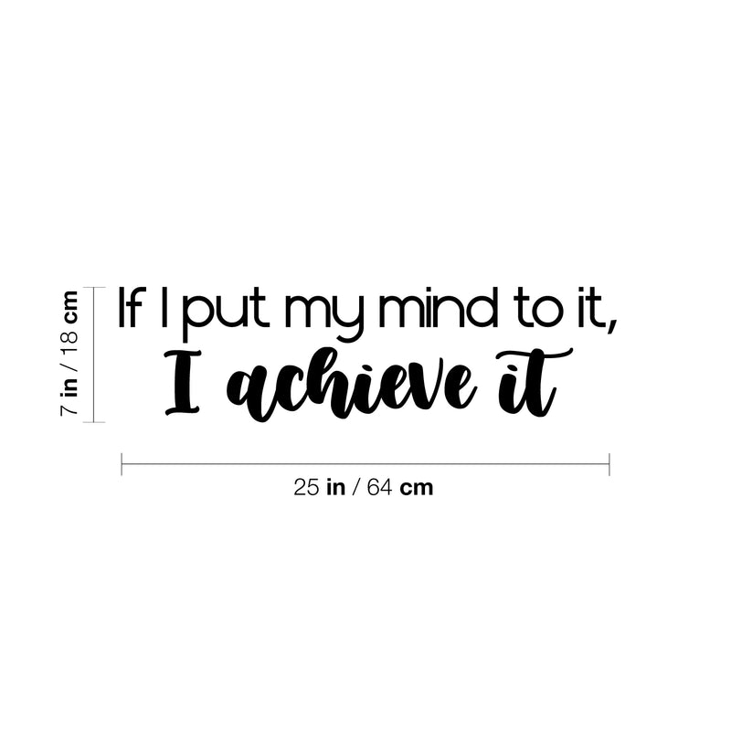 Vinyl Wall Art Decal - If I Put My Mind To It; I Achieve It - 7" x 25" - Modern Motivational Goals Quote Sticker For Home School Bedroom Work Office Living Room Classroom Decor 4