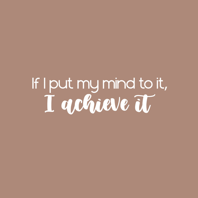 Vinyl Wall Art Decal - If I Put My Mind To It; I Achieve It - 7" x 25" - Modern Motivational Goals Quote Sticker For Home School Bedroom Work Office Living Room Classroom Decor 1