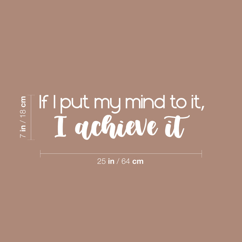 Vinyl Wall Art Decal - If I Put My Mind To It; I Achieve It - 7" x 25" - Modern Motivational Goals Quote Sticker For Home School Bedroom Work Office Living Room Classroom Decor 4