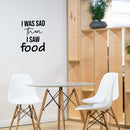 Vinyl Wall Art Decal - I Was Sad Then I Saw Food - 21. - Trendy Inspirational Funny Quote Sticker For Home Kitchen Dining Room Restaurant Office Kitchenette Decor 2