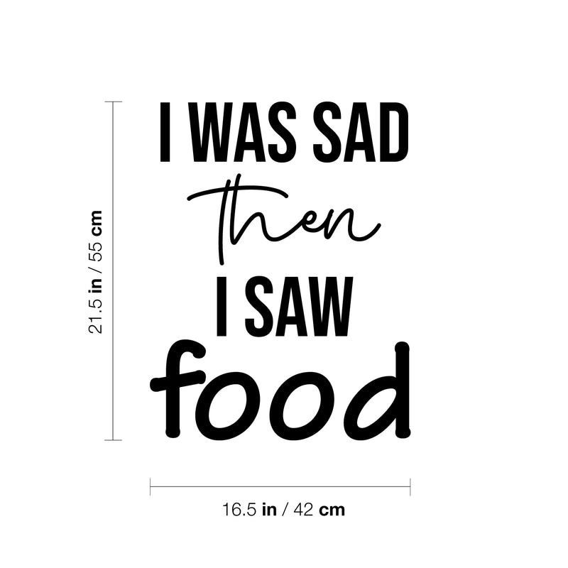Vinyl Wall Art Decal - I Was Sad Then I Saw Food - 21. - Trendy Inspirational Funny Quote Sticker For Home Kitchen Dining Room Restaurant Office Kitchenette Decor 4