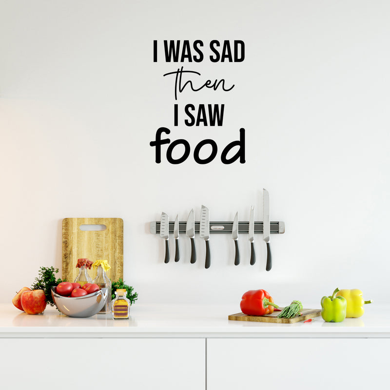 Vinyl Wall Art Decal - I Was Sad Then I Saw Food - 21. - Trendy Inspirational Funny Quote Sticker For Home Kitchen Dining Room Restaurant Office Kitchenette Decor 3