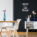 Vinyl Wall Art Decal - I Was Sad Then I Saw Food - 21.5" x 16.5" - Trendy Inspiring Funny Cute Quote Sticker For Home Kitchen Dining Room Business Restaurant Office Kitchenette Decor 2