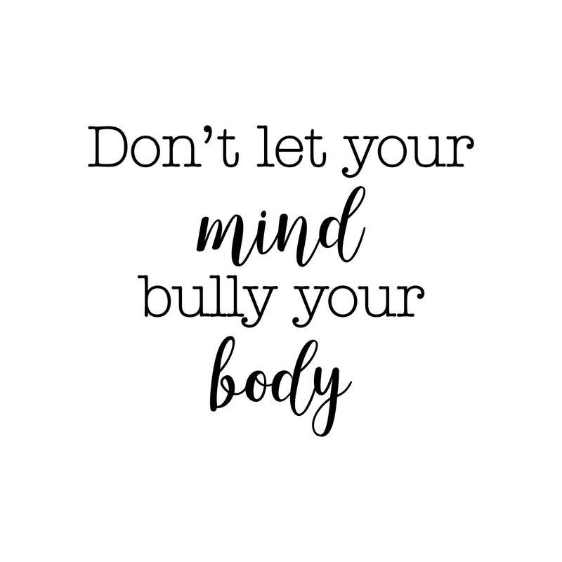 Vinyl Wall Art Decal - Don't Let Your Mind Bully Your Body - Modern Positive Inspirational Quote Sticker For Bedroom Closet Living Room Office Business School Gym Fitness Decor 1