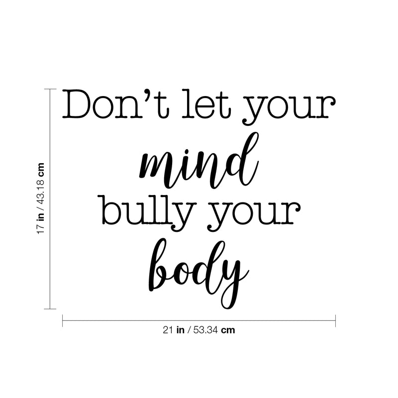 Vinyl Wall Art Decal - Don't Let Your Mind Bully Your Body - 17" x 21" - Modern Positive Inspirational Quote Sticker For Bedroom Closet Living Room Office Business School Gym Fitness Decor 4