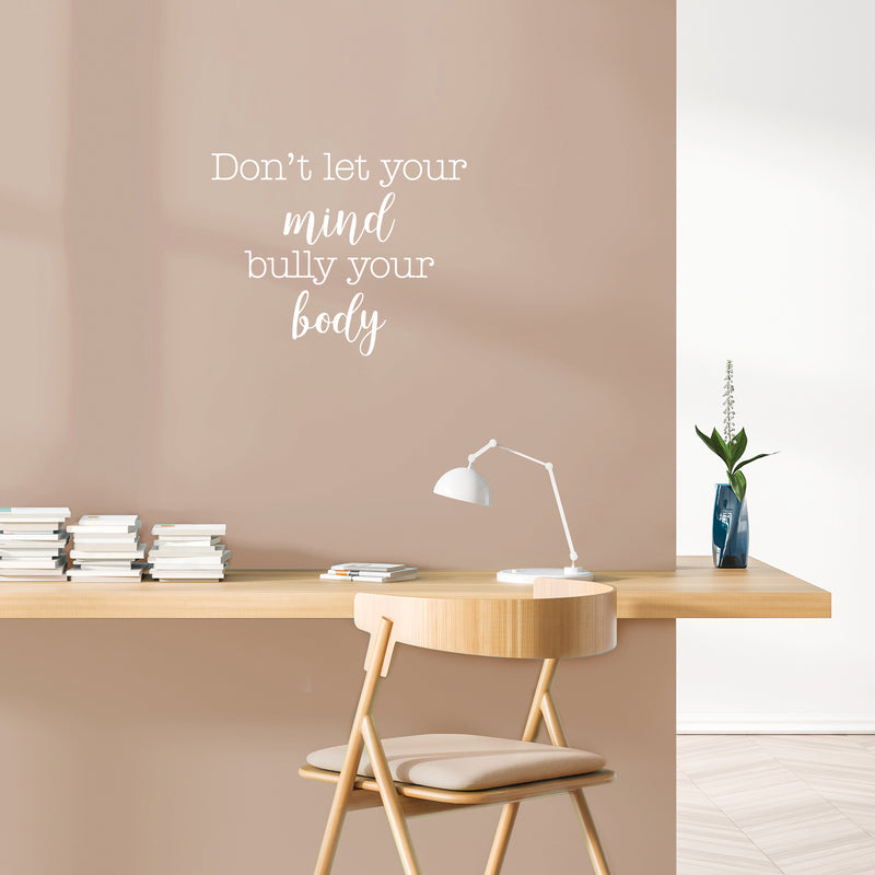 Vinyl Wall Art Decal - Don't Let Your Mind Bully Your Body - 17" x 21" - Modern Positive Inspirational Quote Sticker For Bedroom Closet Living Room Office Business School Gym Fitness Decor 2