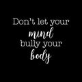 Vinyl Wall Art Decal - Don't Let Your Mind Bully Your Body - 17" x 21" - Modern Positive Inspirational Quote Sticker For Bedroom Closet Living Room Office Business School Gym Fitness Decor 1