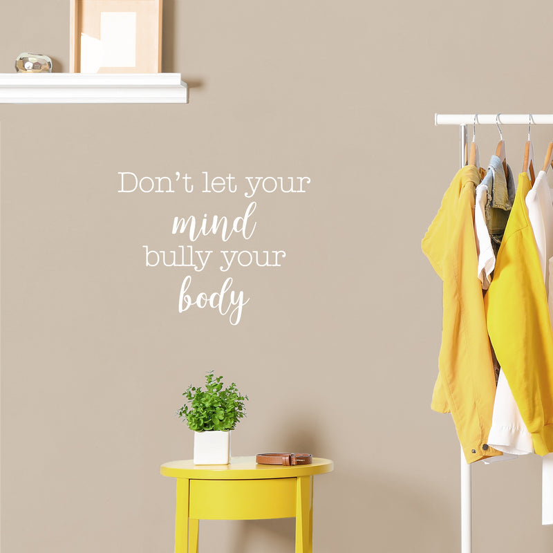 Vinyl Wall Art Decal - Don't Let Your Mind Bully Your Body - 17" x 21" - Modern Positive Inspirational Quote Sticker For Bedroom Closet Living Room Office Business School Gym Fitness Decor 3