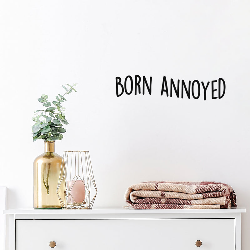 Vinyl Wall Art Decal - Born Annoyed - Trendy Inspiring Cute Funny Quote Sticker For Home Bedroom Living Room Kids Room Playroom Daycare Nursery School Lovely Decor 3