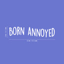 Vinyl Wall Art Decal - Born Annoyed - 5" x 20" - Trendy Inspiring Cute Funny Quote Sticker For Home Bedroom  Living Room Kids Room Playroom Daycare Nursery School Lovely Decor 4