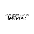 Vinyl Wall Art Decal - Challenges Bring Out The Best In Me - 6. Trendy Motivating Positive Lifestyle Quote Sticker For Bedroom Living Room Office Business Work Gym Yoga Fitness Decor 1