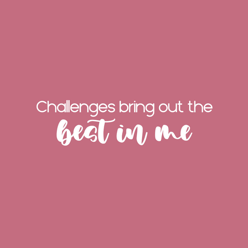 Vinyl Wall Art Decal - Challenges Bring Out The Best In Me - 6.5" x 25" - Trendy Motivatingq Positive Lifestyle Quote Sticker For Bedroom Living Room Office Business Work Gym Yoga Fitness Decor 1