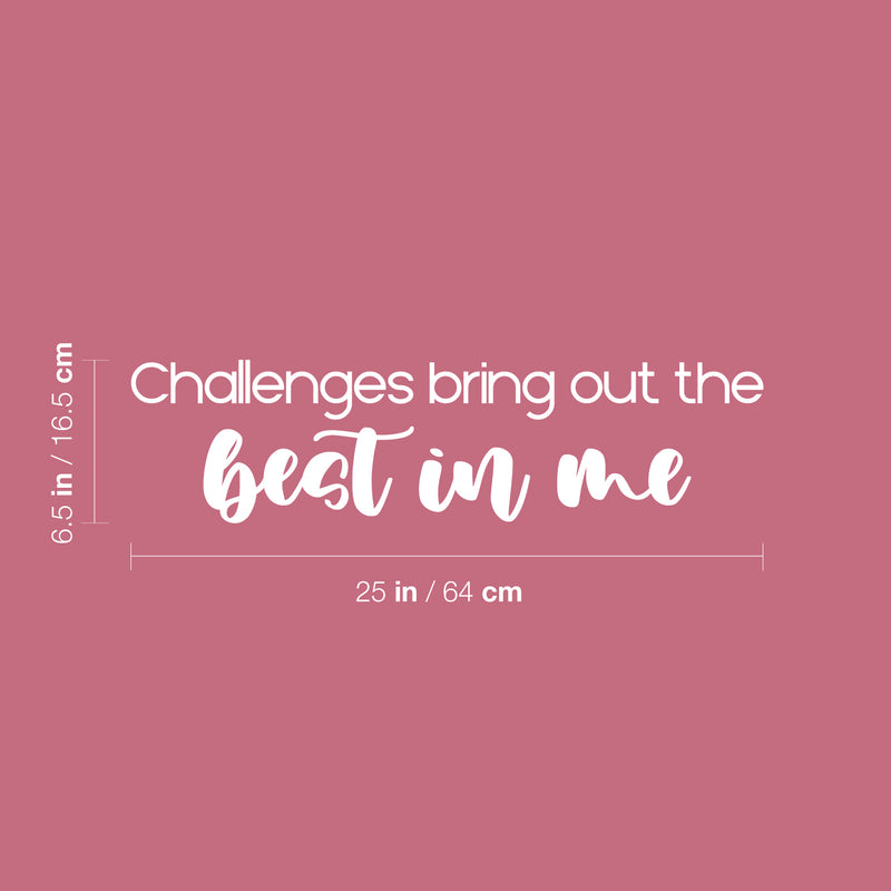 Vinyl Wall Art Decal - Challenges Bring Out The Best In Me - 6.5" x 25" - Trendy Motivatingq Positive Lifestyle Quote Sticker For Bedroom Living Room Office Business Work Gym Yoga Fitness Decor 4