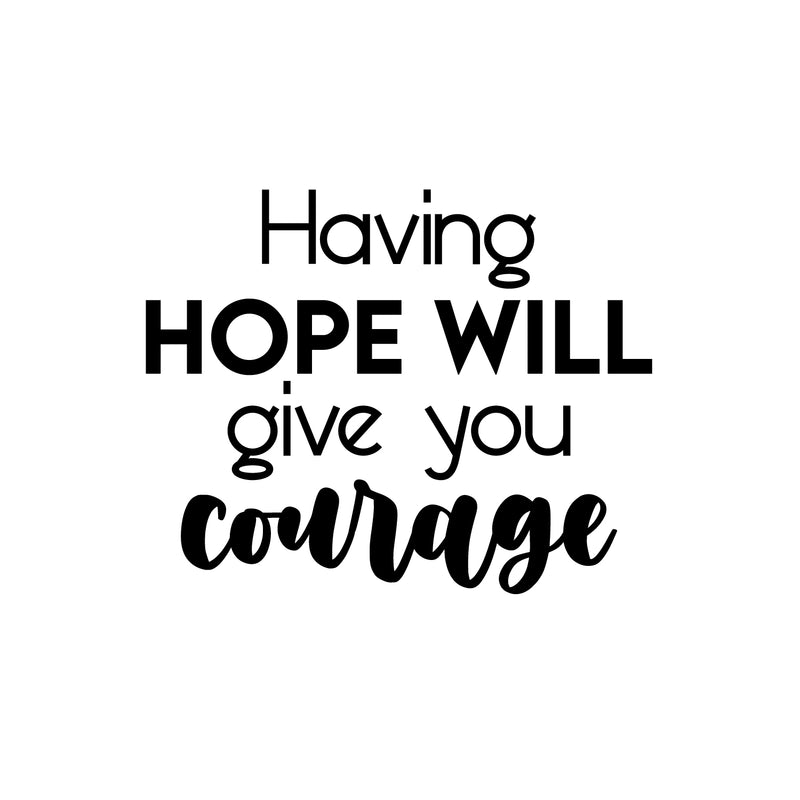 Vinyl Wall Art Decal - Having Hope Will Give You Courage - 16" x 20" - Modern Cute Inspiring Lovely Spiritual Quote Sticker For Home Bedroom Living Room Playroom Office Coffee Shop Decor 1