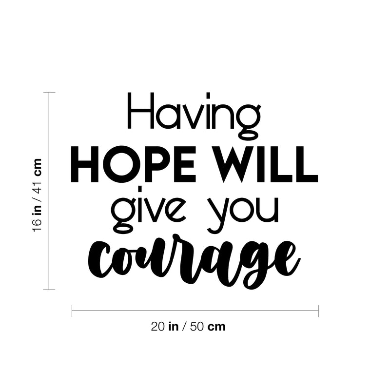 Vinyl Wall Art Decal - Having Hope Will Give You Courage - 16" x 20" - Modern Cute Inspiring Lovely Spiritual Quote Sticker For Home Bedroom Living Room Playroom Office Coffee Shop Decor 4