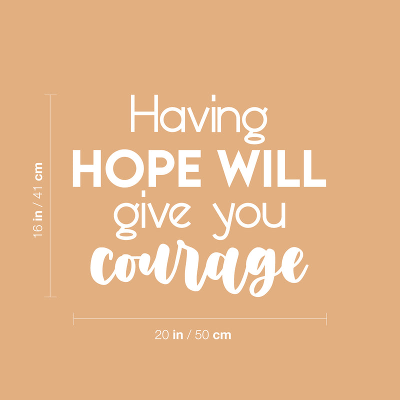 Vinyl Wall Art Decal - Having Hope Will Give You Courage - 16" x 20" - Modern Cute Inspiring Lovely Spiritual Quote Sticker For Home Bedroom Living Room Playroom Office Coffee Shop Decor 4
