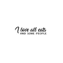 Vinyl Wall Art Decal - I Love All Cats And Some People - Trendy Inspirational Cute Quote Sticker For Pet Lovers Living Room Kids Room Vet Office Veterinary Storefront Decor 1