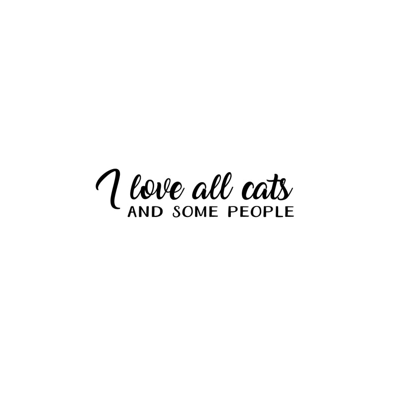 Vinyl Wall Art Decal - I Love All Cats And Some People - 6" x 25" - Trendy Inspirational Cute Quote Sticker For Pet Lovers Living Room Kids Room Vet Office Veterinary Storefront Decor 1