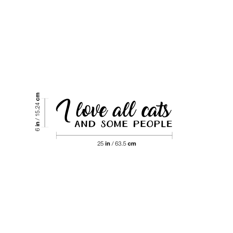 Vinyl Wall Art Decal - I Love All Cats And Some People - 6" x 25" - Trendy Inspirational Cute Quote Sticker For Pet Lovers Living Room Kids Room Vet Office Veterinary Storefront Decor 4