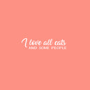 Vinyl Wall Art Decal - I Love All Cats And Some People - 6" x 25" - Trendy Inspirational Cute Quote Sticker For Pet Lovers Living Room Kids Room Vet Office Veterinary Storefront Decor 1