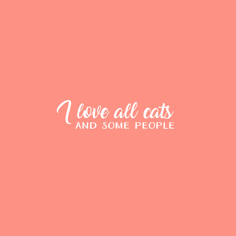 Vinyl Wall Art Decal - I Love All Cats And Some People - 6" x 25" - Trendy Inspirational Cute Quote Sticker For Pet Lovers Living Room Kids Room Vet Office Veterinary Storefront Decor 1